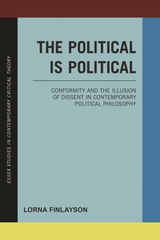 Paperback Political is Political: Conformity and the Illusion of Dissent in Contemporary Political Philosophy Book