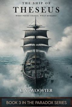 The Ship of Theseus: When Pieces Change, What Remains? (The Paradox Series - Unsolvable Questions, Deadly Dilemmas)