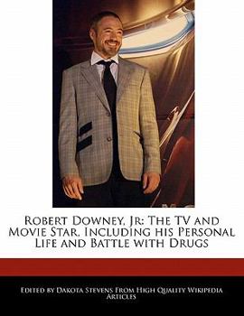 Paperback Robert Downey, Jr: The TV and Movie Star, Including His Personal Life and Battle with Drugs Book