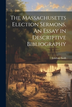 Paperback The Massachusetts Election Sermons, An Essay in Descriptive Bibliography Book