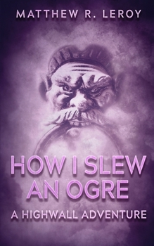 Paperback How I Slew an Ogre: A Highwall Adventure Book