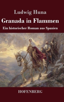 Hardcover Granada in Flammen: Ein historischer Roman aus Spanien [German] Book