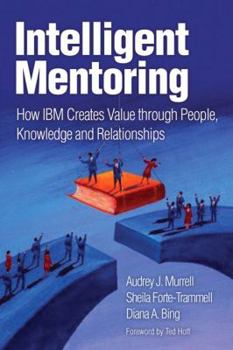 Hardcover Intelligent Mentoring: How IBM Creates Value Through People, Knowledge, and Relationships Book