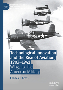 Hardcover Technological Innovation and the Rise of Aviation, 1903-1941: Wings for the American Military Book