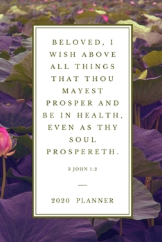 Beloved, I wish above all things that thou mayest prosper and be in health, even as thy soul prospereth.3 John 1: 2  2020  PLANNER: 2020 Christian ... (Christian Planners, Organizers & Diaries)