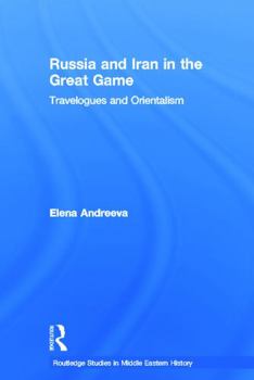 Hardcover Russia and Iran in the Great Game: Travelogues and Orientalism Book