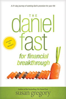 Paperback The Daniel Fast for Financial Breakthrough: A 21-Day Journey of Seeking God's Provision for Your Life Book