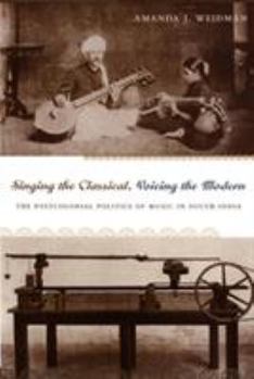 Paperback Singing the Classical, Voicing the Modern: The Postcolonial Politics of Music in South India Book