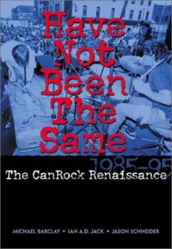 Paperback Have Not Been the Same: The Canrock Renaissance 1985-95 Book