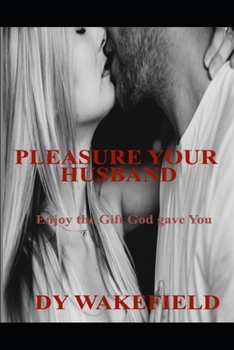 Paperback Pleasure Your Husband: Enjoy the Gift God gave you Book
