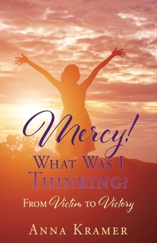 Paperback Mercy! What Was I Thinking?: From Victim to Victory Book