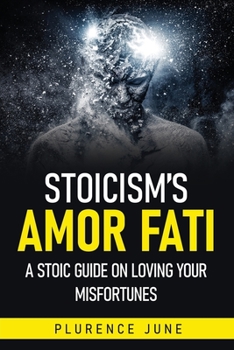 Paperback Stoicism's Amor Fati: A Stoic Guide On Loving Your Misfortunes Book