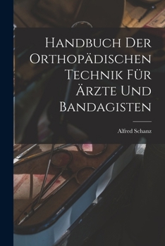 Paperback Handbuch Der Orthopädischen Technik Für Ärzte Und Bandagisten [German] Book