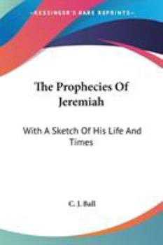 The Prophecies Of Jeremiah: With A Sketch Of His Life And Times