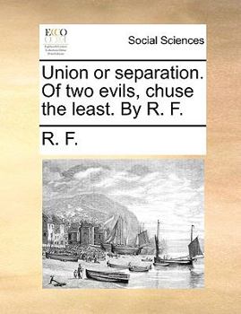 Paperback Union or Separation. of Two Evils, Chuse the Least. by R. F. Book