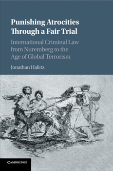 Paperback Punishing Atrocities Through a Fair Trial: International Criminal Law from Nuremberg to the Age of Global Terrorism Book