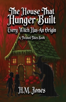 The House That Hunger Built: Every Witch Has An Origin (Twisted Tales)