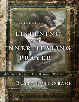 Paperback A Guide for Listening and Inner-Healing Prayer: Meeting God in the Broken Places Book