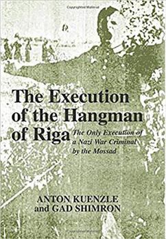 Hardcover The Execution of the Hangman of Riga CB: The Only Execution of a Nazi War Criminal by the Mossad Book