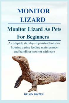 Paperback Monitor Lizard as Pets for Beginners: A Complete Step-by-Step Instructions for Housing, Caring, Feeding, maintenance and Handling Monitor lizard with Book