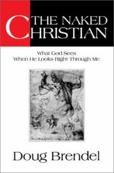 Paperback The Naked Christian: What God Sees When He Looks Right Through Me Book