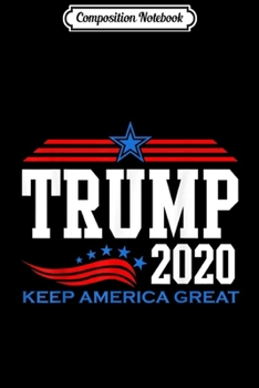 Paperback Composition Notebook: Keep America Great President Trump 2020 Election Graphic Journal/Notebook Blank Lined Ruled 6x9 100 Pages Book