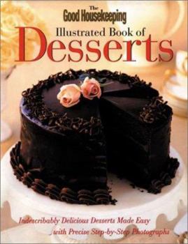 Hardcover The Good Housekeeping Illustrated Book of Desserts: Indescribably Delicious Desserts Made Easy with Precise Step-By-Step Photographs Book