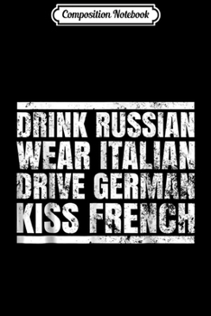 Paperback Composition Notebook: Drink Russian Wear Italian Drive German Kiss French Journal/Notebook Blank Lined Ruled 6x9 100 Pages Book