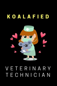 Koalafied Veterinary Technician: Notebook Gag Gift for Veterinarian, Vet Tech, Veterinary Office Staff College Ruled Lined Notes Journal