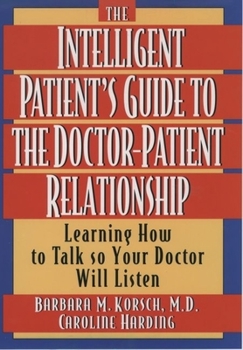 Hardcover The Intelligent Patient's Guide to the Doctor-Patient Relationship: Learning How to Talk So Your Doctor Will Listen Book