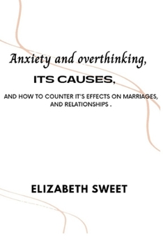 Paperback Anxiety, It's causes, and how to counter its effects on Marriages and Relationships. Book