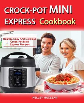 Paperback Crock Pot Mini Express Cookbook: Healthy Easy And Delicious Crock Pot Mini Express Recipes Book