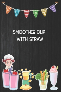 Paperback smoothie cup with straw: Blank Ruled Professional Smoothie Recipe Organizer Journal Notebook to Write-In and Organize All Your Unique Recipes a Book