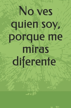 Paperback No ves quien soy, porque me miras diferente. [Spanish] Book