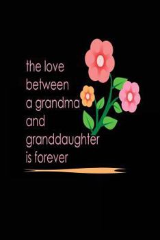 Paperback The Love Between a Grandma and Gradddaughter is Forever: Grandma Granddaughter Gift Notebook Book