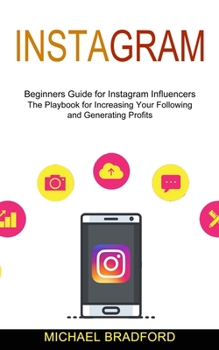 Paperback Instagram: Beginners Guide for Instagram Influencers (The Playbook for Increasing Your Following and Generating Profits) Book