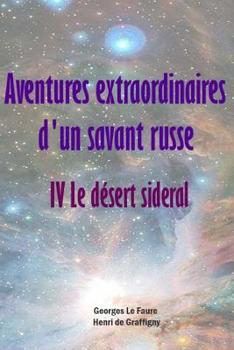 Aventures extraordinaires d'un savant russe IV. Le désert sideral - Book #4 of the Aventures extraordinaires d'un savant russe