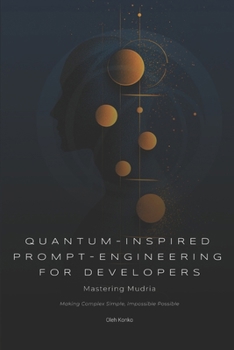 QUANTUM-INSPIRED PROMPT ENGINEERING FOR DEVELOPERS: Mastering Mudria (AI COMMUNICATION)