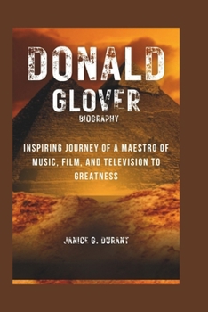 Donald Glover Biography: Inspiring Journey of a Maestro of Music, Film, and Television to Greatness