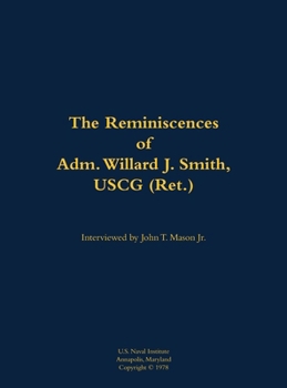 Reminiscences of Adm. Willard J. Smith, USCG (Ret.)
