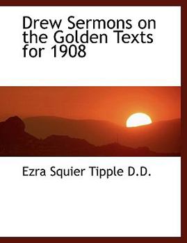 Drew Sermons on the Golden Texts For 1908