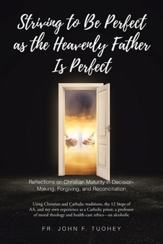 Striving to Be Perfect as the Heavenly Father Is Perfect: Reflections on Christian Maturity in Decision-Making, Forgiving, and Reconciliation: Using C