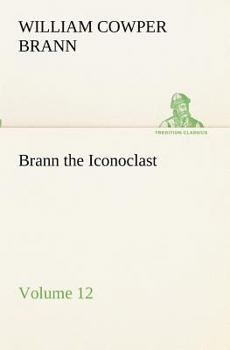 The Complete Works of Brann, the Iconoclast Volume 12 - Book #12 of the Complete Works of Brann the Iconoclast