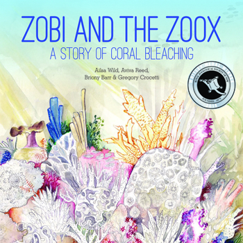 Hardcover Zobi and the Zoox: A Story of Coral Bleaching Book