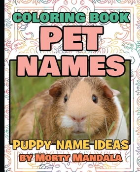 PET NAMES - Puppy Name Ideas - Coloring Book - 75+ Names Over Mandalas: 79 Pet Names - 79 Awesome Mandalas - 158% FUN - Color Mandala - Perfect GIFT for Kids and Puppy lovers