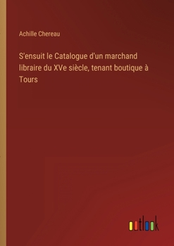 Paperback S'ensuit le Catalogue d'un marchand libraire du XVe siècle, tenant boutique à Tours [French] Book