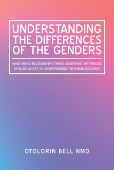 Paperback Understanding the Differences of the Genders: What Makes Relationships Thrive. Identifying the Periods of Blues as Key to Understanding the Human Disc Book