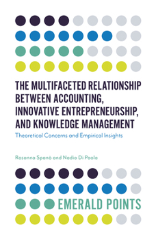 Paperback The Multifaceted Relationship Between Accounting, Innovative Entrepreneurship, and Knowledge Management: Theoretical Concerns and Empirical Insights Book