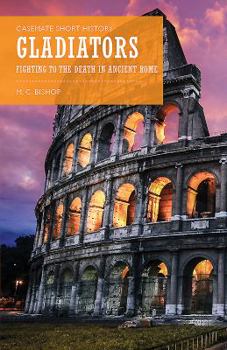 Paperback Gladiators: Fighting to the Death in Ancient Rome Book