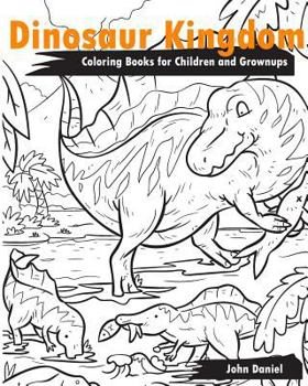 Paperback Dinosaur Kingdom Coloring Books for Children and Grownups: Activity book learning coloring books for girls, teens, boys Book
